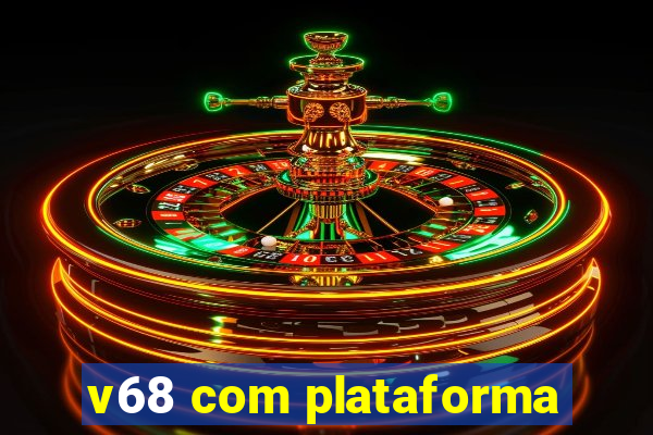 v68 com plataforma